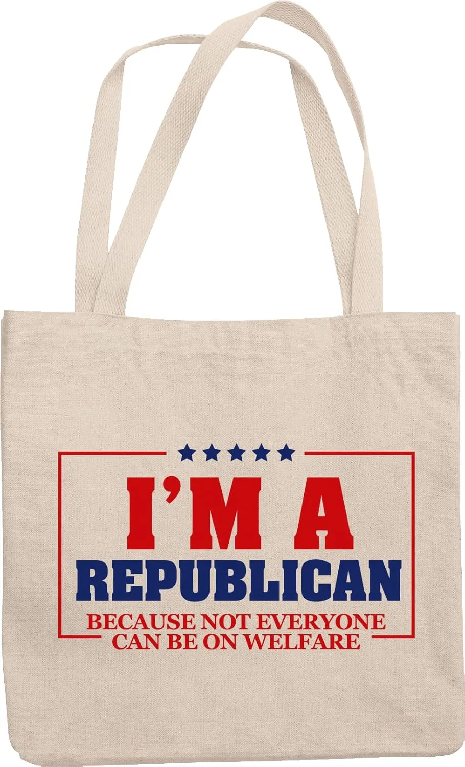 I'm A Republican Because Not Everyone Can Be On Welfare Funny Reusable Tote Bag For Politician, Lawmaker, Lawyer, Journalist, Republicans, Voters, Public Relations, Men, And Women