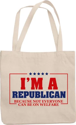 I'm A Republican Because Not Everyone Can Be On Welfare Funny Reusable Tote Bag For Politician, Lawmaker, Lawyer, Journalist, Republicans, Voters, Public Relations, Men, And Women